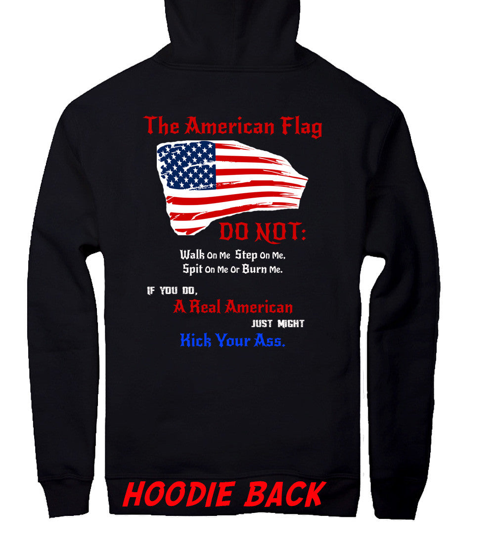 The American Flag, Do Not Step, Walk Spit Or Burn Me or A Real American Will Kick Your Ass T shirt