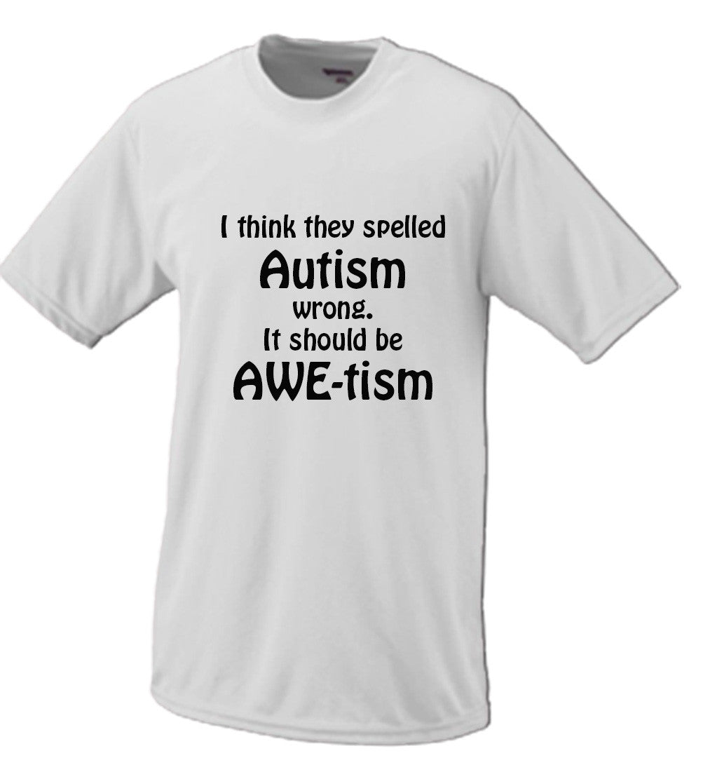 I Think They Spelled Autism Wrong, It Should Be AWE-tism T shirt