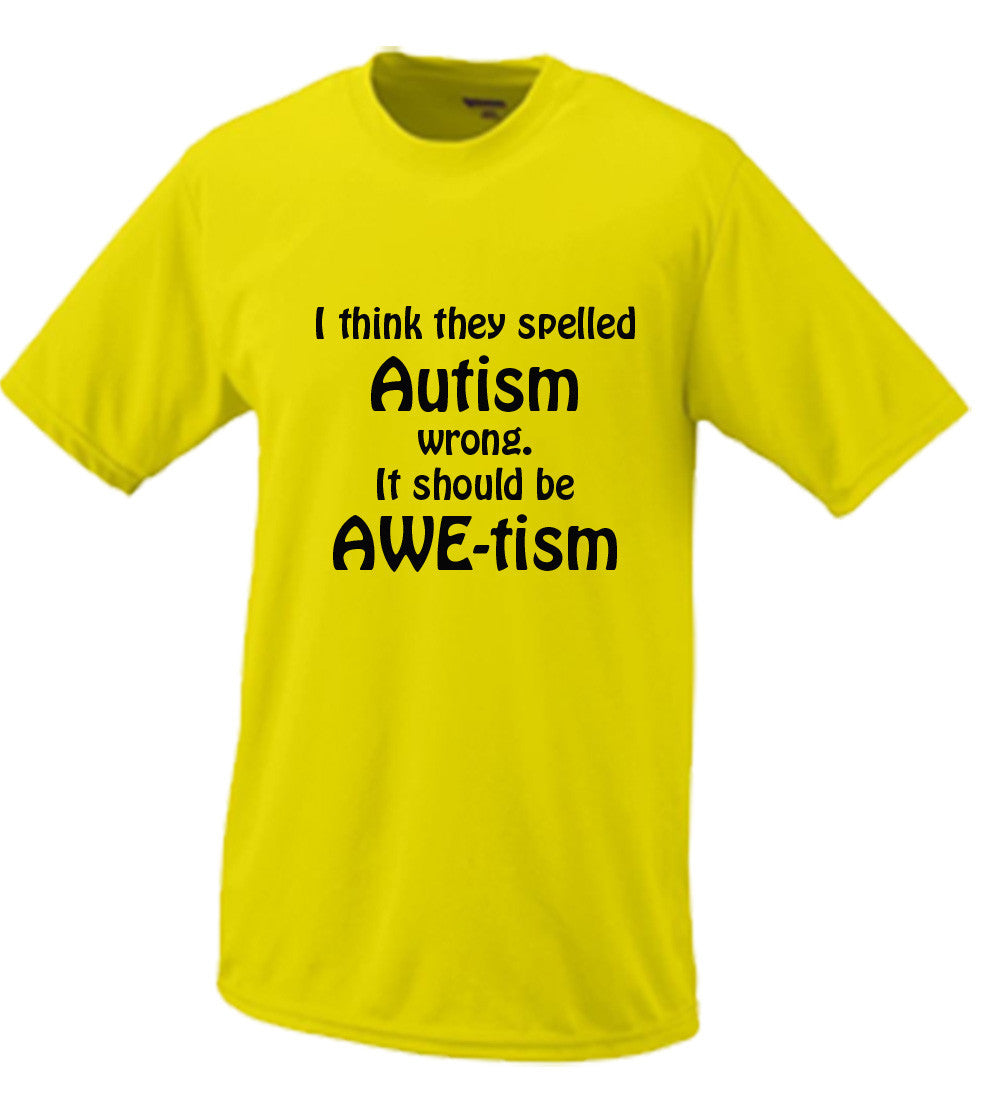 I Think They Spelled Autism Wrong, It Should Be AWE-tism T shirt