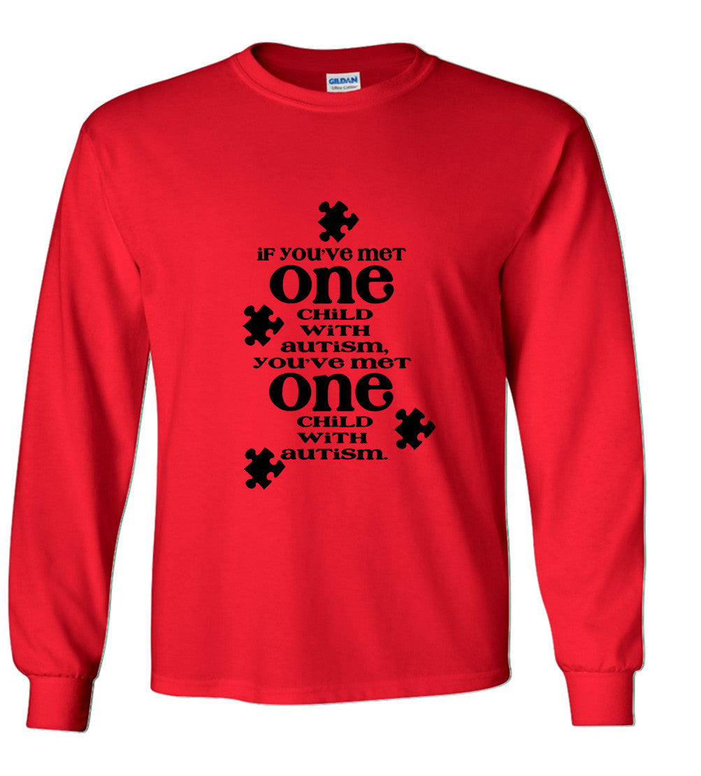 If You've Met One Autistic Child, You've Met One Autistic Child T shirt