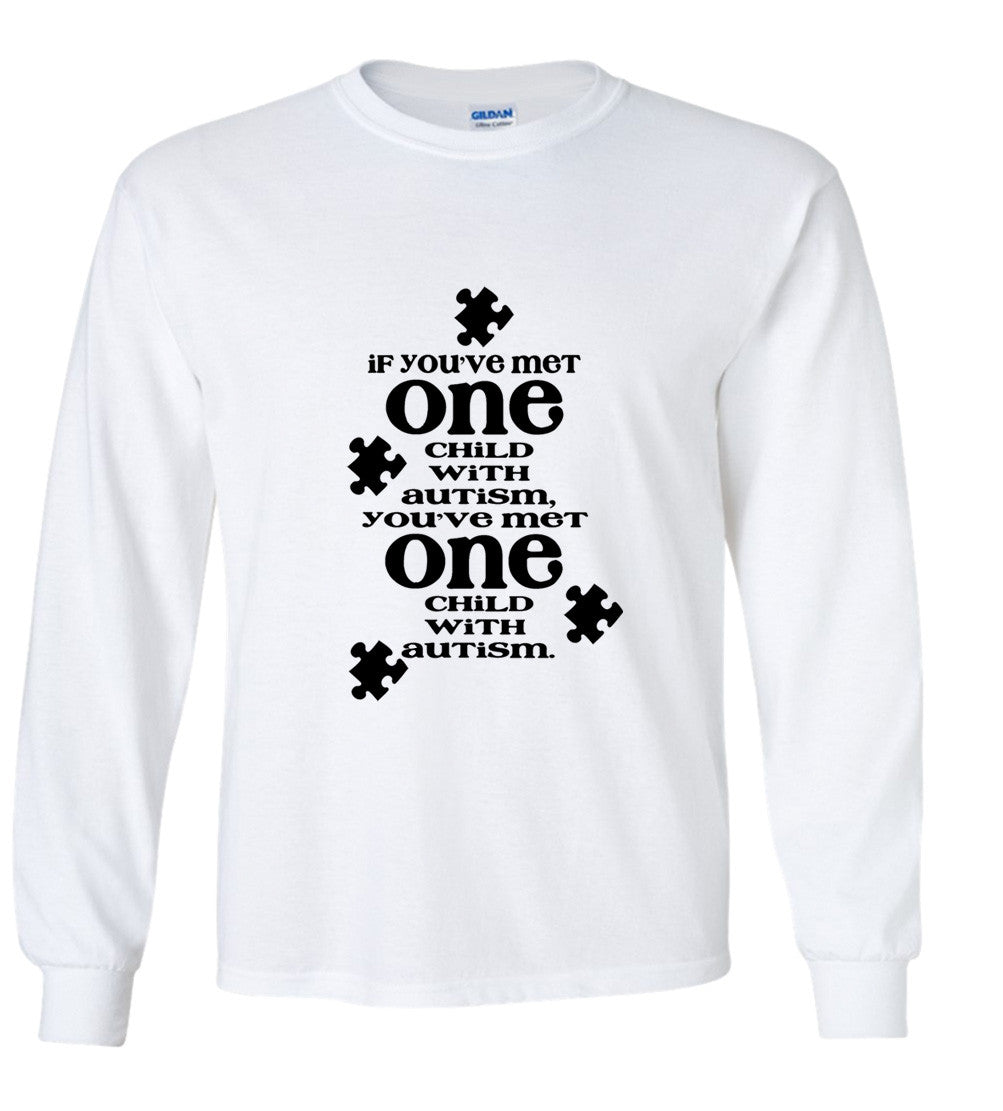 If You've Met One Autistic Child, You've Met One Autistic Child T shirt