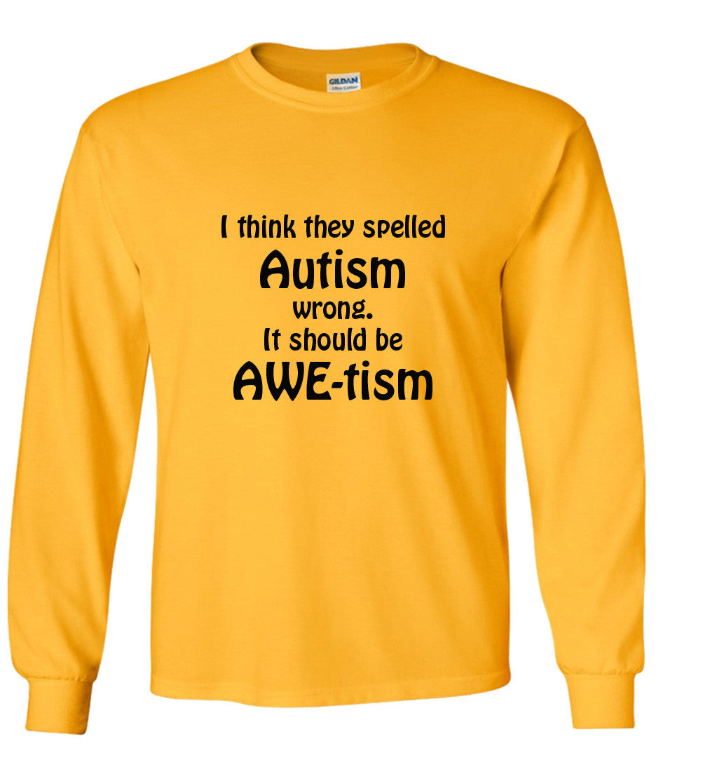I Think They Spelled Autism Wrong, It Should Be AWE-tism T shirt